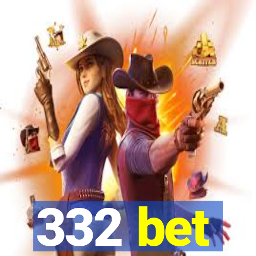 332 bet